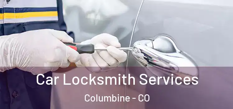 Car Locksmith Services Columbine - CO