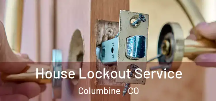 House Lockout Service Columbine - CO